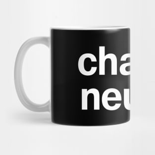 "chaotic neutral" in plain white letters - you're Switzerland Mug